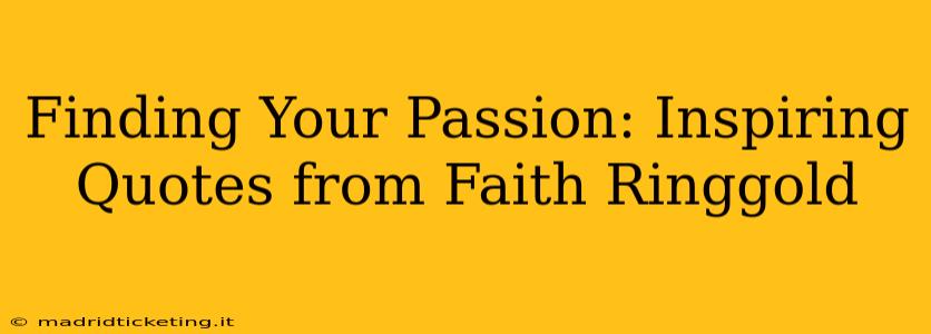 Finding Your Passion: Inspiring Quotes from Faith Ringgold