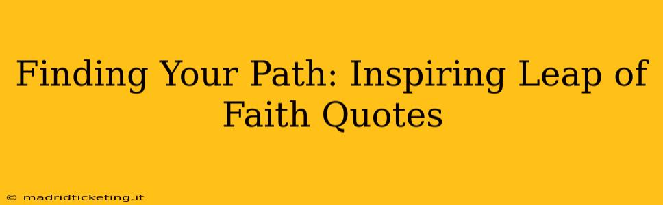 Finding Your Path: Inspiring Leap of Faith Quotes
