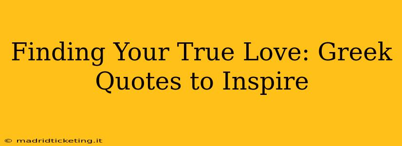 Finding Your True Love: Greek Quotes to Inspire