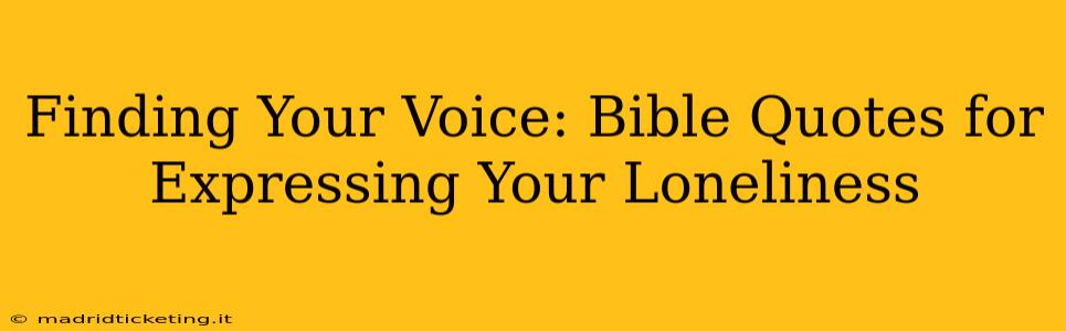 Finding Your Voice: Bible Quotes for Expressing Your Loneliness