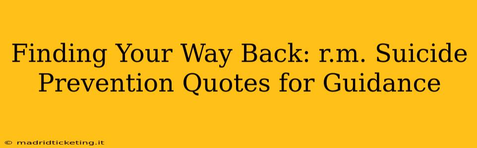 Finding Your Way Back: r.m. Suicide Prevention Quotes for Guidance