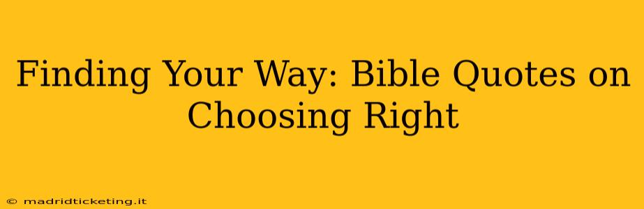 Finding Your Way: Bible Quotes on Choosing Right