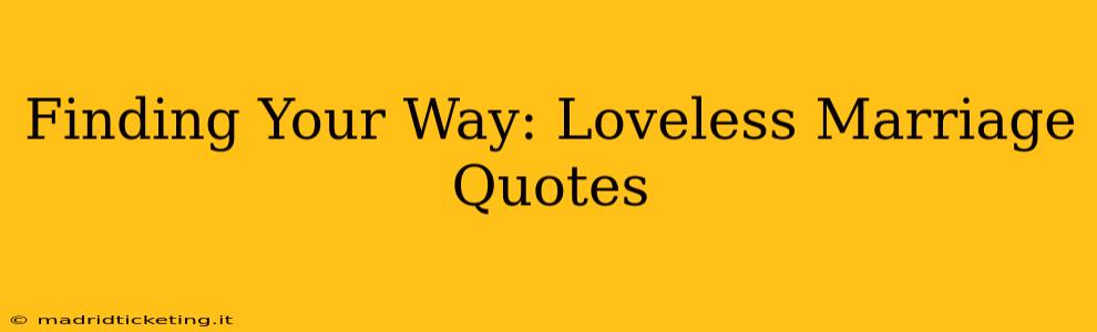 Finding Your Way: Loveless Marriage Quotes