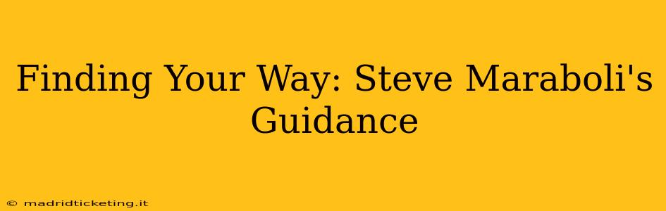Finding Your Way: Steve Maraboli's Guidance