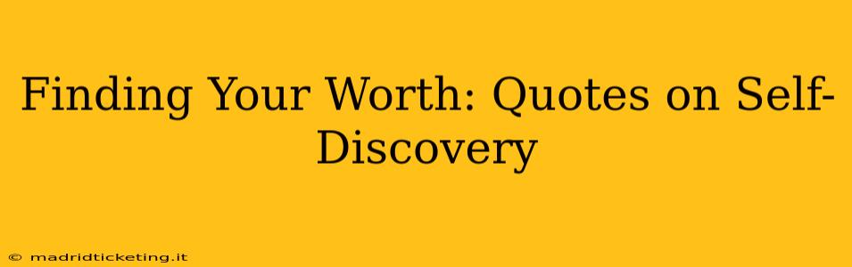 Finding Your Worth: Quotes on Self-Discovery