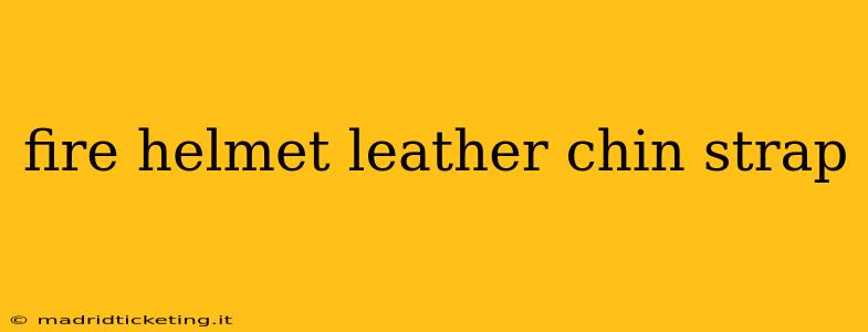 fire helmet leather chin strap