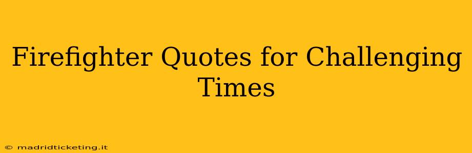 Firefighter Quotes for Challenging Times