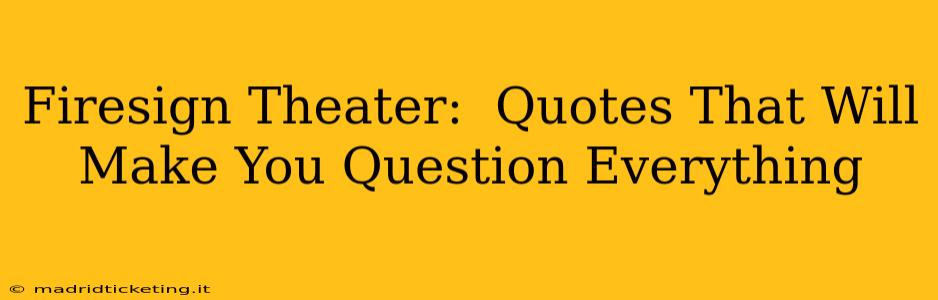 Firesign Theater:  Quotes That Will Make You Question Everything