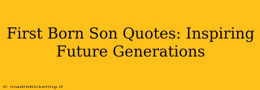 First Born Son Quotes: Inspiring Future Generations