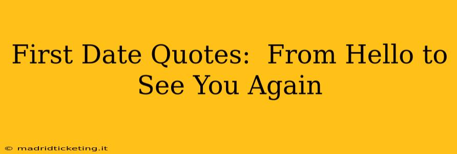 First Date Quotes:  From Hello to See You Again