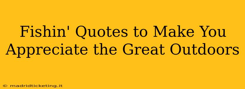 Fishin' Quotes to Make You Appreciate the Great Outdoors