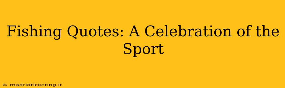 Fishing Quotes: A Celebration of the Sport