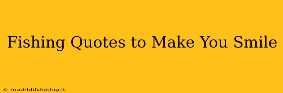 Fishing Quotes to Make You Smile