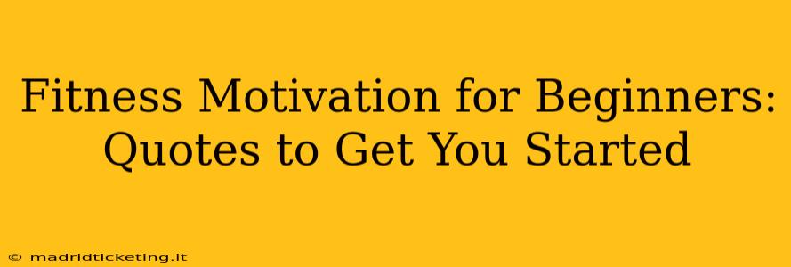 Fitness Motivation for Beginners: Quotes to Get You Started