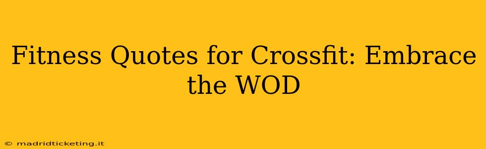 Fitness Quotes for Crossfit: Embrace the WOD