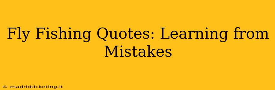 Fly Fishing Quotes: Learning from Mistakes