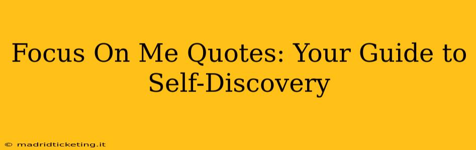 Focus On Me Quotes: Your Guide to Self-Discovery