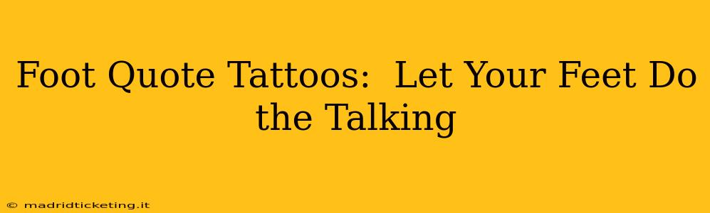 Foot Quote Tattoos:  Let Your Feet Do the Talking