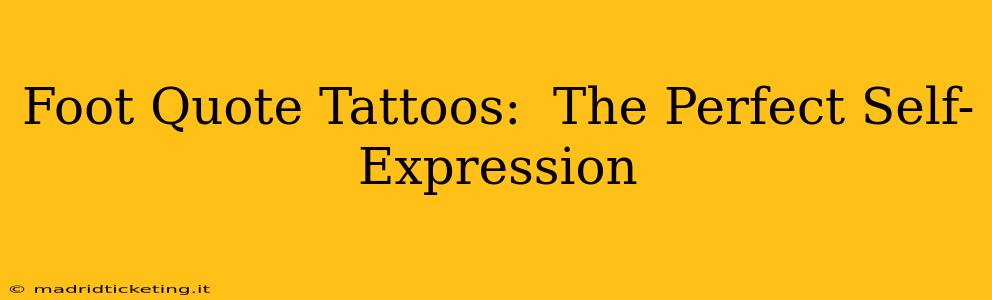 Foot Quote Tattoos:  The Perfect Self-Expression