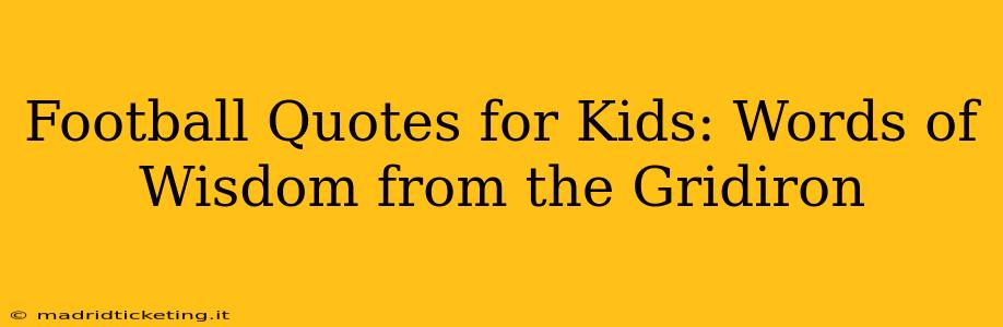 Football Quotes for Kids: Words of Wisdom from the Gridiron