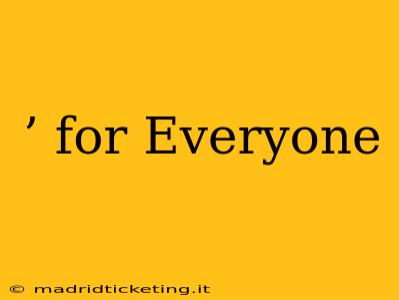 ’ for Everyone