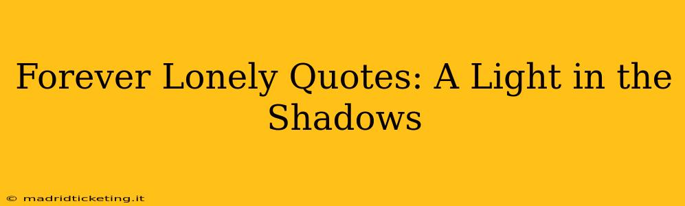 Forever Lonely Quotes: A Light in the Shadows