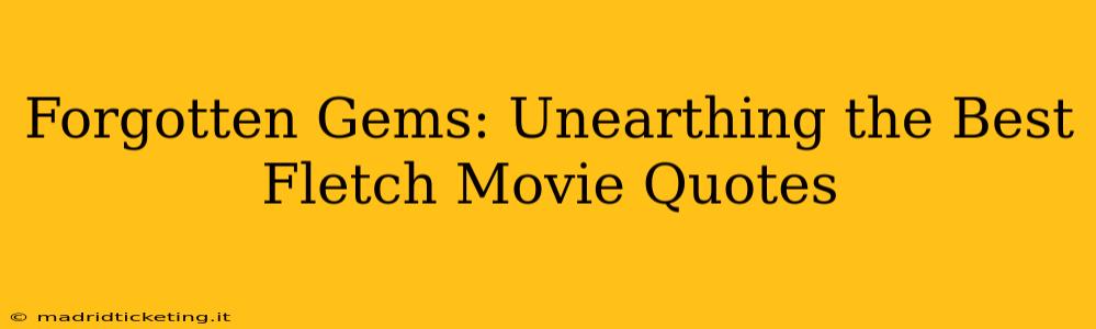 Forgotten Gems: Unearthing the Best Fletch Movie Quotes