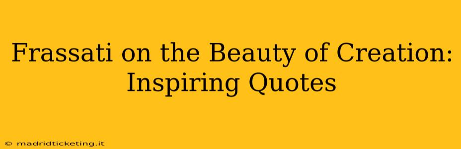 Frassati on the Beauty of Creation: Inspiring Quotes