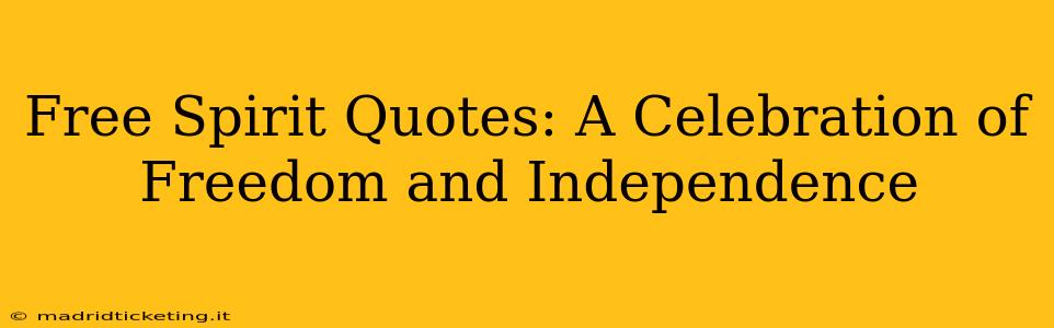 Free Spirit Quotes: A Celebration of Freedom and Independence