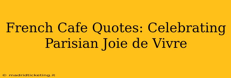 French Cafe Quotes: Celebrating Parisian Joie de Vivre