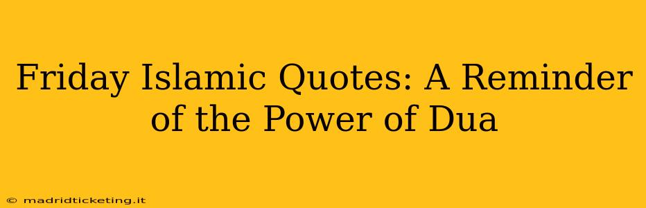 Friday Islamic Quotes: A Reminder of the Power of Dua