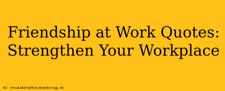 Friendship at Work Quotes: Strengthen Your Workplace