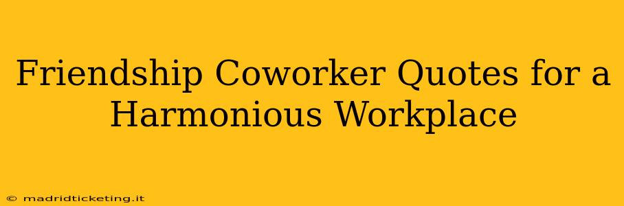 Friendship Coworker Quotes for a Harmonious Workplace