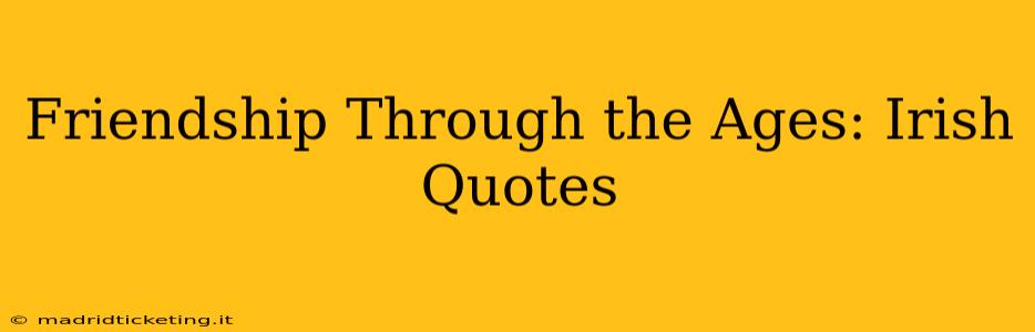 Friendship Through the Ages: Irish Quotes