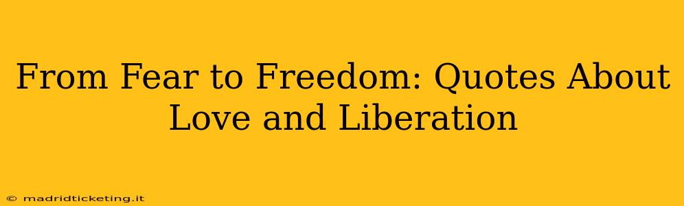 From Fear to Freedom: Quotes About Love and Liberation