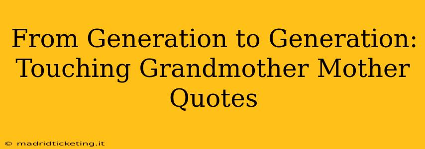 From Generation to Generation: Touching Grandmother Mother Quotes