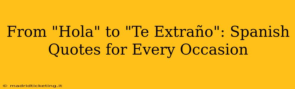 From "Hola" to "Te Extraño": Spanish Quotes for Every Occasion