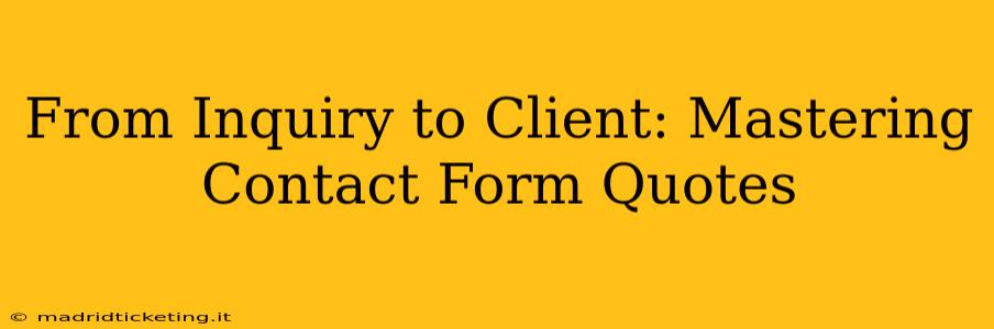 From Inquiry to Client: Mastering Contact Form Quotes
