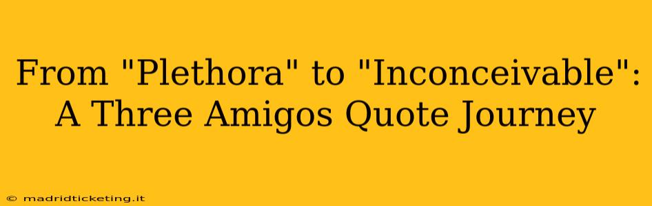From "Plethora" to "Inconceivable": A Three Amigos Quote Journey