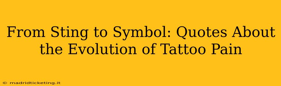 From Sting to Symbol: Quotes About the Evolution of Tattoo Pain