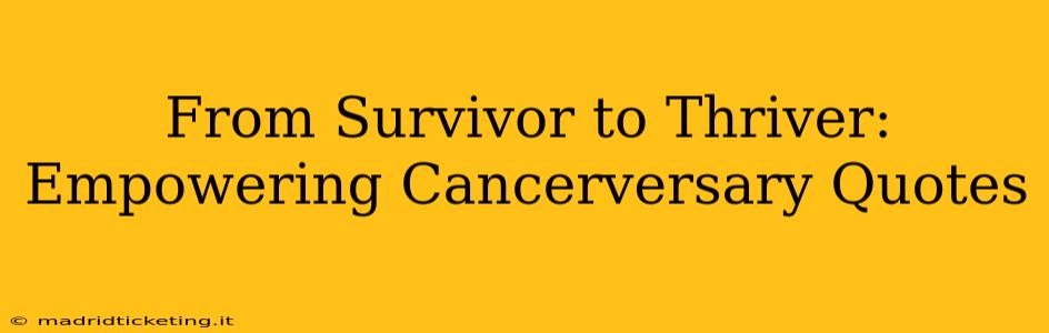From Survivor to Thriver: Empowering Cancerversary Quotes