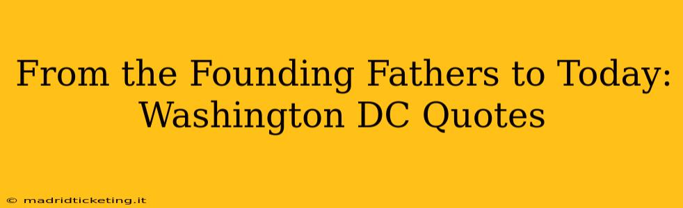 From the Founding Fathers to Today: Washington DC Quotes