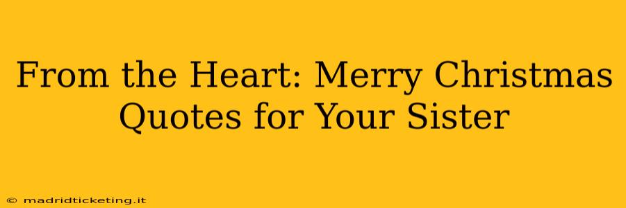 From the Heart: Merry Christmas Quotes for Your Sister