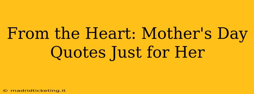 From the Heart: Mother's Day Quotes Just for Her