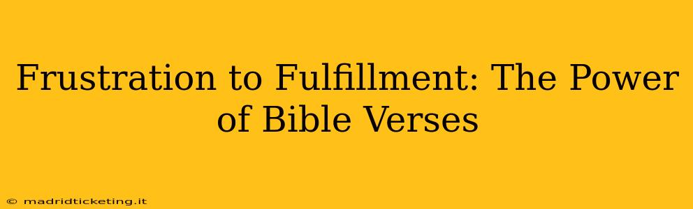 Frustration to Fulfillment: The Power of Bible Verses