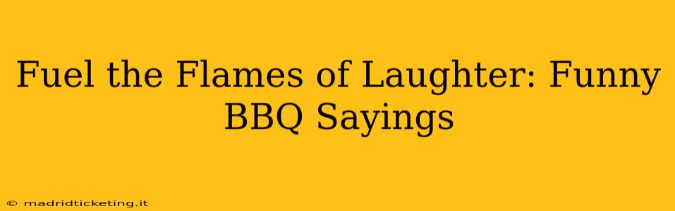 Fuel the Flames of Laughter: Funny BBQ Sayings