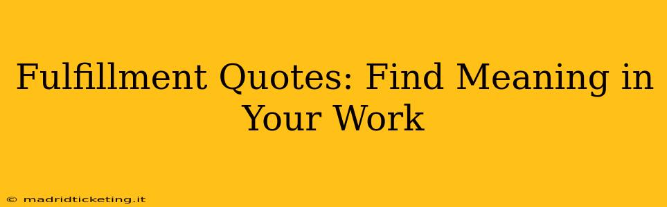 Fulfillment Quotes: Find Meaning in Your Work