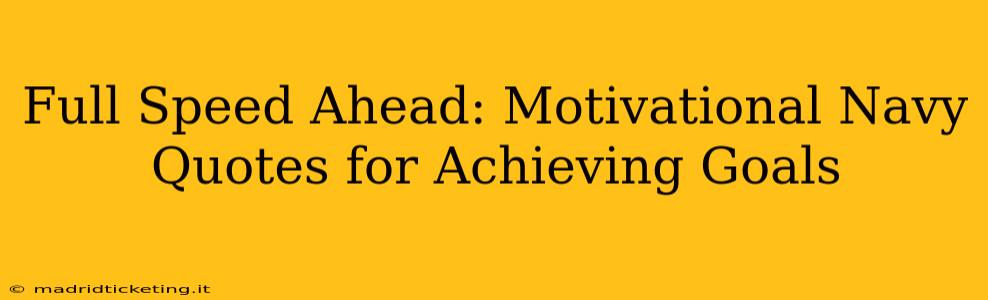 Full Speed Ahead: Motivational Navy Quotes for Achieving Goals