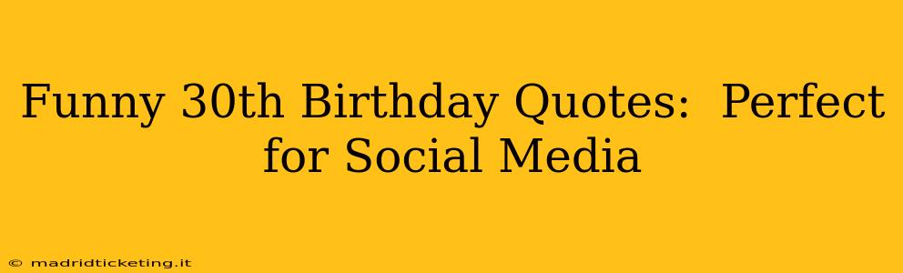 Funny 30th Birthday Quotes:  Perfect for Social Media