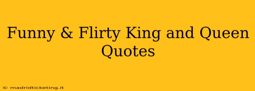 Funny & Flirty King and Queen Quotes